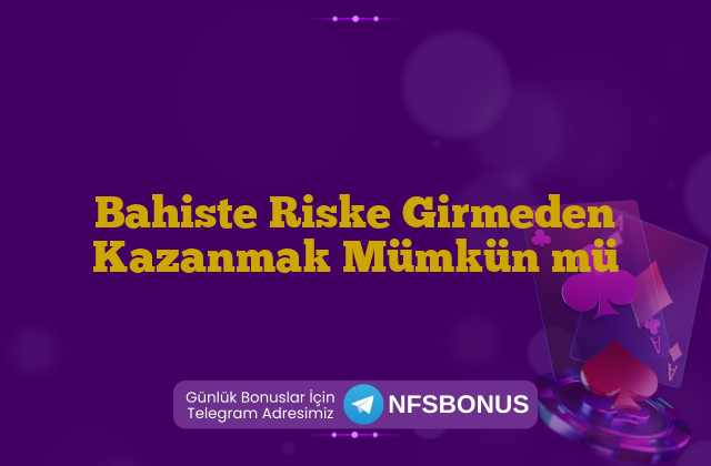Bahiste Riske Girmeden Kazanmak Mümkün mü