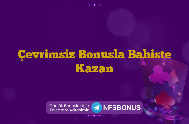 Çevrimsiz Bonusla Bahiste Kazan